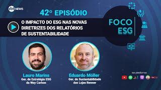 O impacto do ESG nas novas diretrizes dos relatórios de sustentabilidade | Foco ESG #42