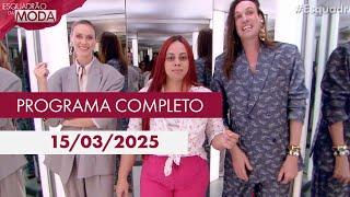 Esquadrão da Moda (15/03/25) | Programa completo, assista agora!