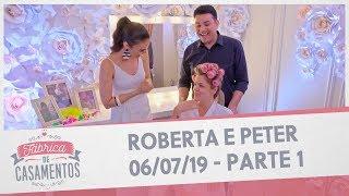 Roberta e Peter| Fábrica de Casamentos - 06/07/19 - Parte 1