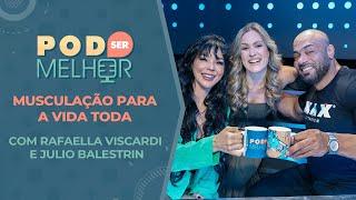Pod Ser Melhor #22 | MUSCULAÇÃO PARA A VIDA TODA com RAFAELLA VISCARDI e JULIO BALESTRIN