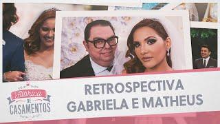 Retrospectiva Gabriela e Matheus | Fábrica de Casamentos (29/06/19)