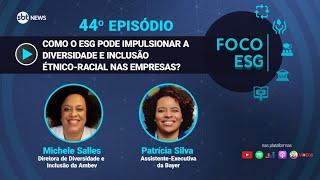 Como o ESG pode impulsionar a diversidade e inclusão étnico-racial nas empresas? | Foco ESG #44