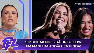Unfollow de Simone Mendes em Manu Bahtidão vem à tona e choca web | Fofocalizando (18/07/25)