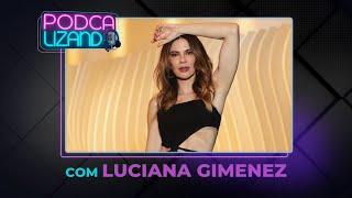 LUCIANA GIMENEZ - PODCALIZANDO #19