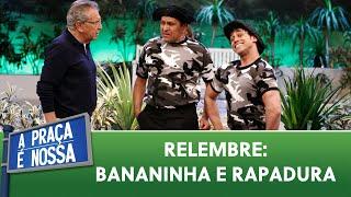 Relembre: Bananinha e Rapadura | A Praça é Nossa