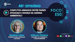 Conflitos armados entre países atrasam o avanço da agenda ambiental? | Foco ESG #46